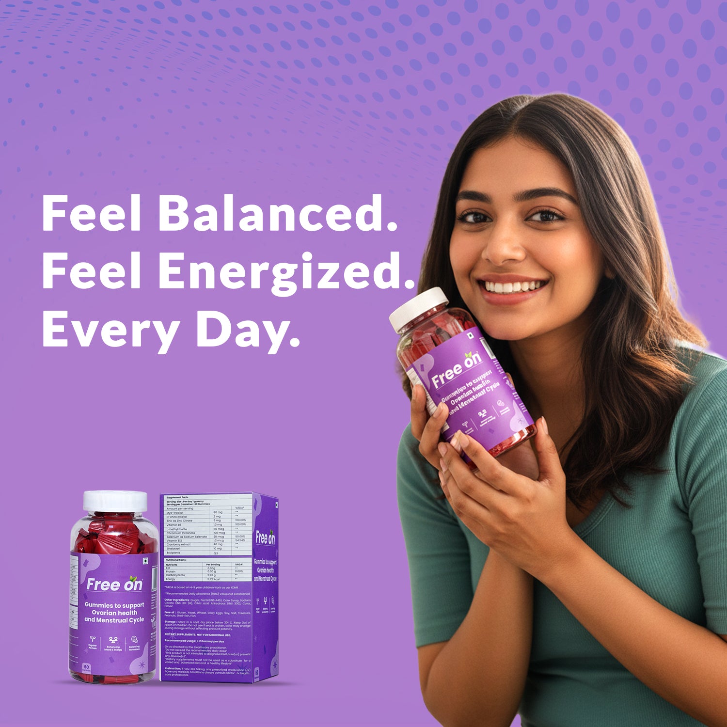 A Image of FreeOn product on purple background with a women holding a bottle of FreeOn Gummies to support ovarian health and Menstrual cycle. with tag line feel balanced feel energized every day.   
