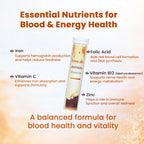 Essential Nutrients for Blood & Energy Health - Free On Effervescent Tablets featuring Iron to support hemoglobin production and reduce tiredness, Folic Acid Aids red blood cell formation and DNA synthesis, Vitamin C immunity supports, Vitamin B12  SUpport nerve health and energy metabolis and Zinc for Hemoglobin, Immunity, and Vitality. with a bold bottom center text in orange colour A balanced formula 
or blood health and vitality.