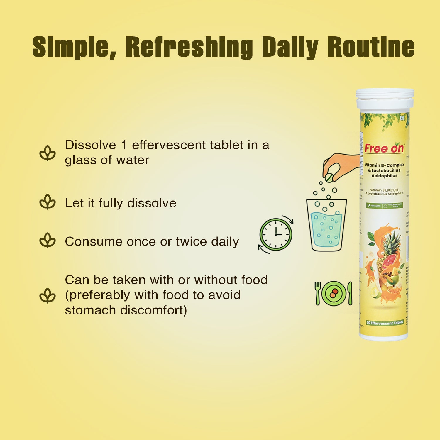 Free On effervescent tablet packaging with 4 step usage instructions on a yellow background. dissolve one tablet in a glass of water, let it fully dissolve, consume once or twice daily, and take with or without food preferably with food to avoid stomach discomfort. Features an illustration of a hand dropping a green tablet into a glass of water alongside icons for a clock and a meal and a bold title on top center of image Simple, Refreshing Daily Routine
